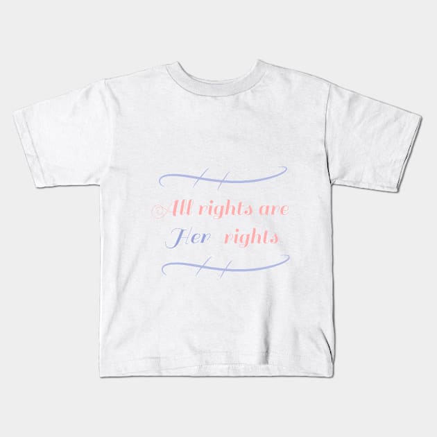 All rights are Her rights Kids T-Shirt by TheBougiestArts